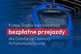 Bezpłatne przejazdy Kolejami Śląskimi dla Działaczy Opozycji Antykomunistycznej!